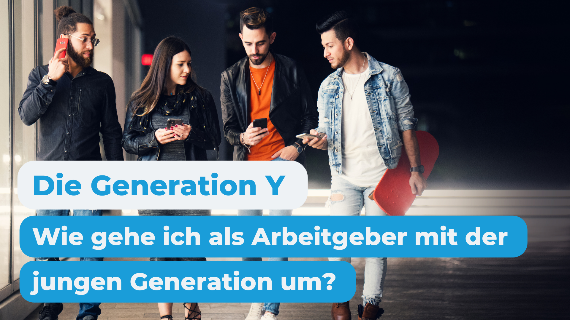 drei Männer und eine Frau gehen frontal auf die Kamera zu in trendiger Kleidung, Schrift: Die Generation Y Wie gehen ich als Arbeitgeber mit der jungen Generation um